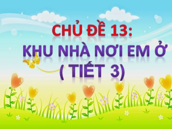 Bài giảng môn Mĩ thuật Lớp 1 - Tuần 34, Chủ đề 13: Khu nhà nơi em ở (Tiết 3)