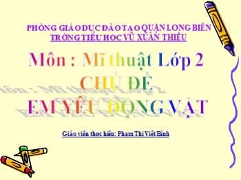 Bài giảng môn Mĩ thuật Lớp 2 - Chủ đề: Em yêu động vật - Phạm Thị Việt Bình