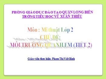 Bài giảng môn Mĩ thuật Lớp 2 - Tuần 29 - Chủ đề: Môi trường quanh em (Tiết 2) - Phạm Thị Việt Bình