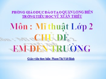 Bài giảng môn Mĩ thuật Lớp 2 - Tuần 31 - Chủ đề: Em đến trường - Phạm Thị Việt Bình