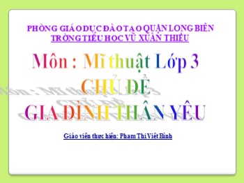 Bài giảng môn Mĩ thuật Lớp 3 - Chủ đề: Gia đình thân yêu - Phạm Thị Việt Bình