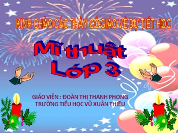 Bài giảng môn Mĩ thuật Lớp 3 - Chủ đề: Lễ hội quê em - Đoàn Thị Thanh Phong