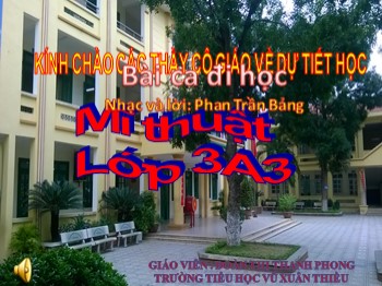 Bài giảng môn Mĩ thuật Lớp 3 - Chủ đề: Ngôi trường của em - Đoàn Thị Thanh Phong