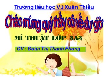 Bài giảng môn Mĩ thuật Lớp 3 - Chủ đề: Thiên nhiên tươi đẹp - Đoàn Thị Thanh Phong