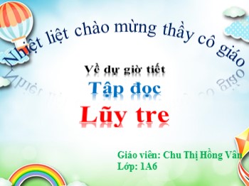 Bài giảng môn Tập đọc Lớp 1 - Tuần 32 - Bài: Lũy tre - Chu Thị Hồng Vân