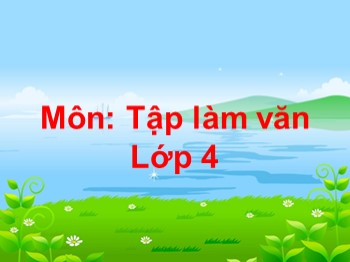 Bài giảng môn Tập làm văn Khối 4 - Tuần 14 - Bài: Cấu tạo bài văn miêu tả đồ vật