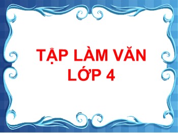 Bài giảng môn Tập làm văn Khối 4 - Tuần 22 - Bài: Luyện tập quan sát cây cối