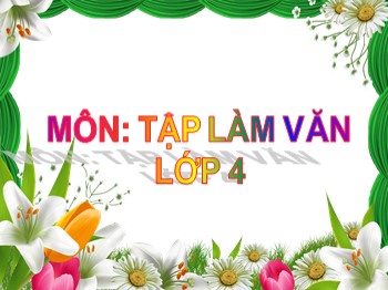 Bài giảng môn Tập làm văn Khối 4 - Tuần 23 - Bài: Đoạn văn trong bài văn miêu tả cây cối