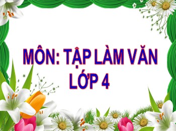 Bài giảng môn Tập làm văn Khối 4 - Tuần 31 - Bài: Luyện tập miêu tả các bộ phận của con vật