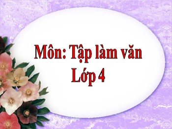 Bài giảng môn Tập làm văn Khối 4 - Tuần 31 - Bài: Luyện tập xây dựng đoạn văn miêu tả con vật