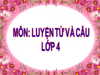 Bài giảng môn Tập làm văn Khối 4 - Tuần 32 - Bài: Luyện tập xây dựng đoạn văn miêu tả con vật