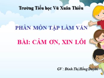 Bài giảng môn Tập làm văn Lớp 2 - Tuần 4 - Bài: Cảm ơn, xin lỗi - Đinh Thị Hồng Duyên