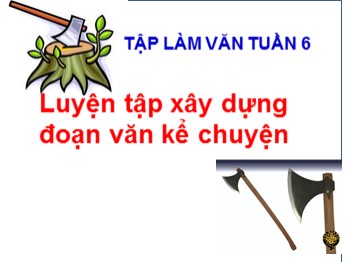 Bài giảng môn Tập làm văn Lớp 4 - Bài: Luyện tập xây dựng đoạn văn kể chuyện