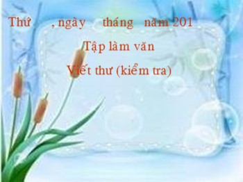 Bài giảng môn Tập làm văn Lớp 4 - Bài: Viết thư (kiểm tra)