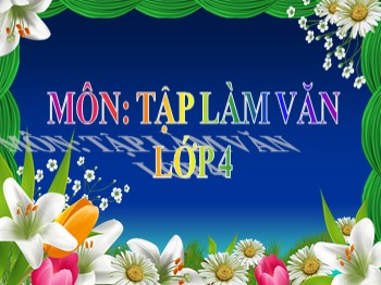 Bài giảng môn Tập làm văn Lớp 4 - Tuần 13 - Bài: Ôn tập văn kể chuyện