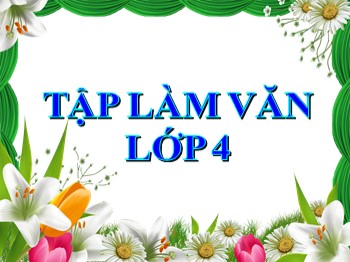 Bài giảng môn Tập làm văn Lớp 4 - Tuần 16 - Bài: Luyện tập miêu tả đồ vật