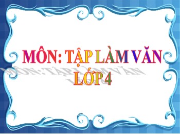 Bài giảng môn Tập làm văn Lớp 4 - Tuần 24 - Bài: Tóm tắt tin tức