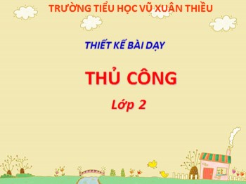 Bài giảng môn Thủ ông Lớp 2 - Ôn tập Chương 2: Phối hợp gấp, cắt, dán hình