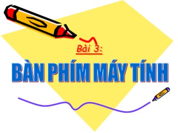 Bài giảng môn Tin học Lớp 3 - Bài 3: Bàn phím máy tính