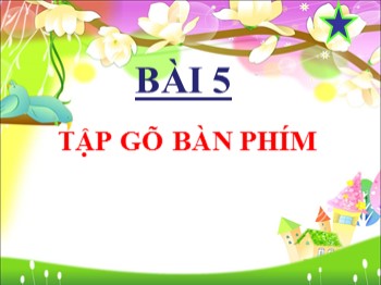 Bài giảng môn Tin học Lớp 3 - Tuần 5 - Bài 5: Tập gõ bàn phím