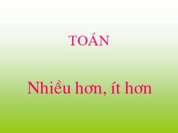 Bài giảng môn Toán Lớp 1 - Tuần 1 - Bài: Nhiều hơn, ít hơn