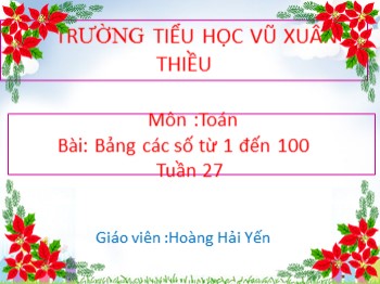 Bài giảng môn Toán Lớp 1 - Tuần 27 - Bài: Bảng các số từ 1 đến 100 - Hoàng Hải Yến