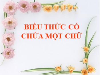 Bài giảng môn Toán Lớp 4 - Tuần 1 - Bài: Biểu thức có chứa một chữ - Năm học 2015-2016