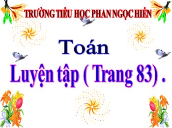 Bài giảng môn Toán Lớp 4 - Tuần 15 - Bài: Luyện tập (Trang 83)