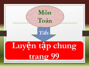 Bài giảng môn Toán Lớp 4 - Tuần 18 - Bài: Luyện tập chung (Trang 99)