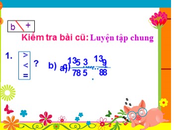 Bài giảng môn Toán Lớp 4 - Tuần 23 - Bài: Luyện tập chung (Trang 123 - Tiết 1)