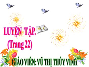 Bài giảng môn Toán Lớp 4 - Tuần 4 - Bài: Luyện tập (Trang 22) - Vũ Thị Thúy Vinh