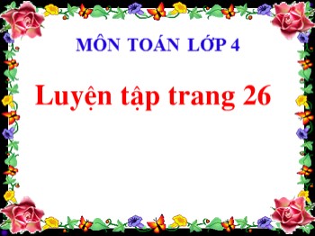 Bài giảng môn Toán Lớp 4 - Tuần 5 - Bài: Luyện tập (Trang 26)