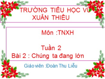 Bài giảng môn Tự nhiên và xã hội Lớp 1 - Tuần 2 - Bài 2: Chúng ta đang lớn - Đoàn Thu Liễu