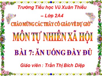 Bài giảng môn Tự nhiên và xã hội Lớp 2 - Bài 7: Ăn uống đầy đủ - Trần Thị Bích Diệp