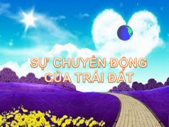 Bài giảng môn Tự nhiên và xã hội Lớp 3 - Tuần 30 - Bài 60: Sự chuyển động của Trái Đất