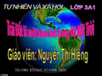 Bài giảng môn Tự nhiên và xã hội Lớp 3 - Tuần 31 - Bài 61: Trái Đất là một hành tinh trong Hệ Mặt Trời - Nguyễn Thị Hiềng