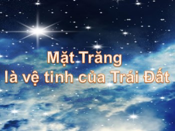 Bài giảng môn Tự nhiên và xã hội Lớp 3 - Tuần 31 - Bài: Mặt Trăng là vệ tinh của Trái Đất