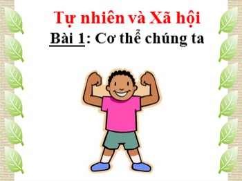 Bài giảng Tự nhiên và Xã hội 1 - Bài 1: Cơ thể chúng ta