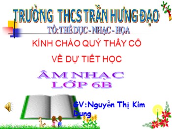 Bài giảng môn Âm nhạc Lớp 6 - Tiết 7: Tập đọc nhạc TĐN số 3 - Nguyễn Thị Kim Dung