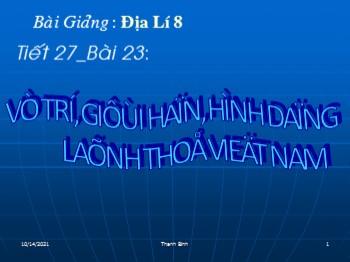Bài giảng môn Địa lý Lớp 8 - Tiết 27, Bài 23: Vị trí, giới hạn, hình dạng lãnh thổ Việt Nam