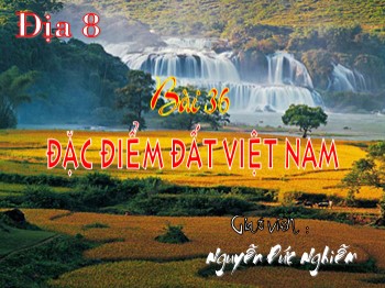 Bài giảng môn Địa lý Lớp 8 - Tiết 42, Bài 36: Đặc điểm đất Việt Nam