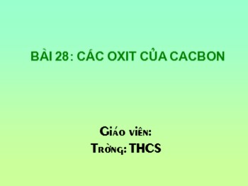 Bài giảng môn Hóa học Lớp 9 - Bài 28: Các oxit của cacbon