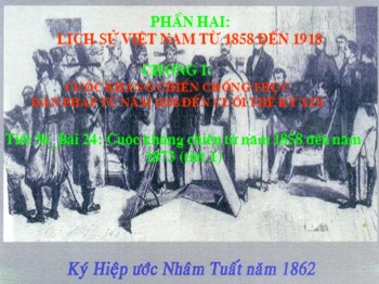 Bài giảng môn Lịch sử 8 - Tiết 36, Bài 24: Cuộc kháng chiến từ năm 1858 đến năm 1873 (Tiết 1)