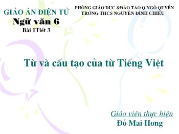 Bài giảng môn Ngữ Văn Lớp 6 - Bài 1, Tiết 3: Từ và cấu tạo của từ Tiếng Việt
