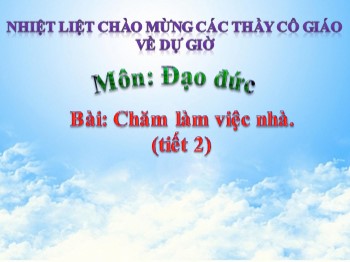 Giáo án điện tử môn Đạo đức Lớp 2 - Bài: Chăm làm việc nhà (Tiết 2)