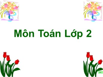 Giáo án điện tử môn Toán Lớp 2 - Tuần 1 - Bài: Tìm một số hạng trong một tổng