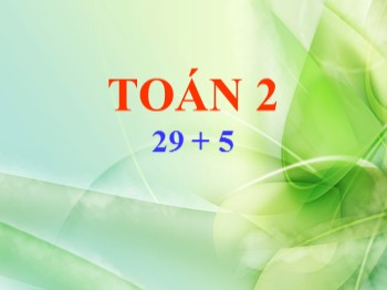 Giáo án điện tử môn Toán Lớp 2 - Tuần 4 - Bài: 29+5