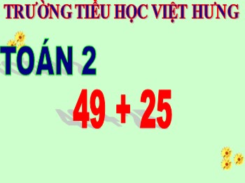 Giáo án điện tử môn Toán Lớp 2 - Tuần 4 - Bài: 49 + 25