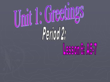 Bài giảng môn Tiếng Anh Lớp 6 - Unit 1: Greetings - Lesson 2: A5, 6, 7 and 8