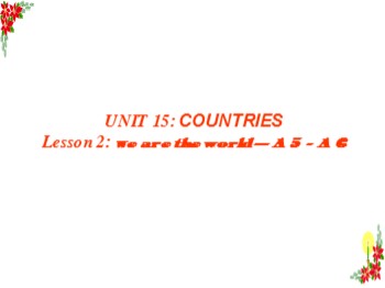 Bài giảng môn Tiếng Anh Lớp 6 - Unit 15: Countries - Lesson 2: A5­A6
